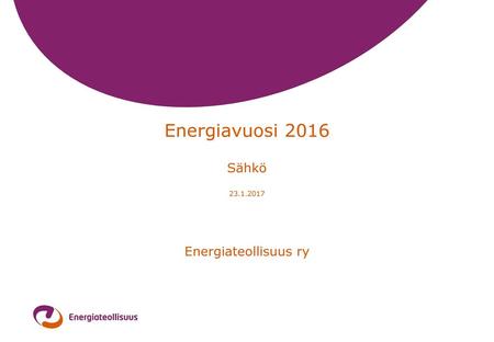 Energiavuosi 2016 Sähkö 23.1.2017 Energiateollisuus ry.