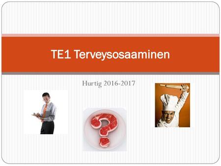 TE1 Terveysosaaminen Hurtig 2016-2017.