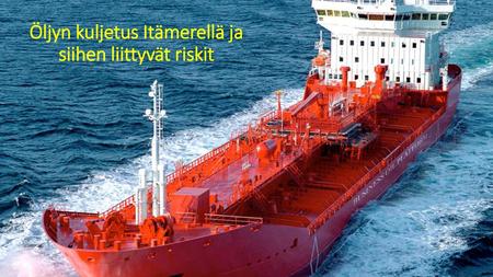 Öljyn kuljetus Itämerellä ja siihen liittyvät riskit