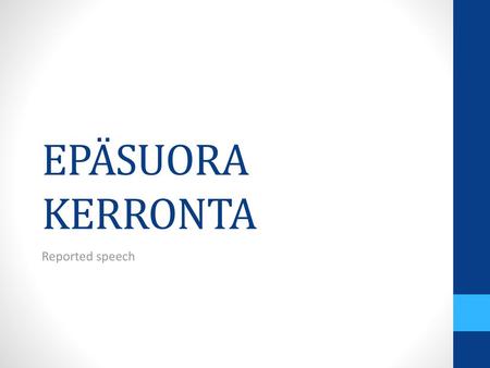 EPÄSUORA KERRONTA Reported speech.