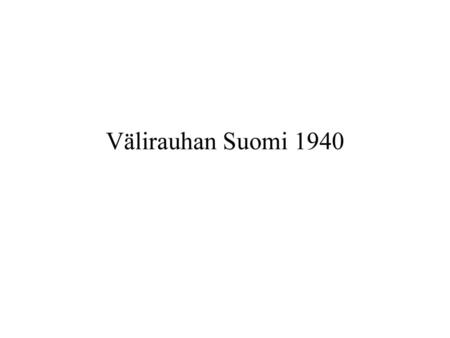 Välirauhan Suomi 1940.