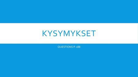 Kysymykset QUESTIONS P. 188.