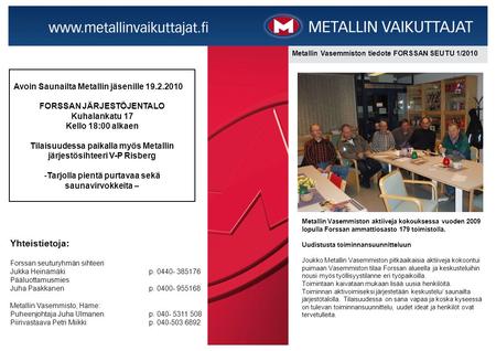Metallin Vasemmiston tiedote FORSSAN SEUTU 1/2010 Metallin Vasemmiston aktiiveja kokouksessa vuoden 2009 lopulla Forssan ammattiosasto 179 toimistolla.