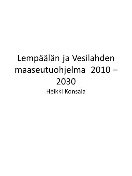 Lempäälän ja Vesilahden maaseutuohjelma 2010 – 2030 Heikki Konsala.