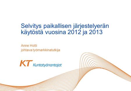 Selvitys paikallisen järjestelyerän käytöstä vuosina 2012 ja 2013 Anne Hotti johtava työmarkkinatutkija.