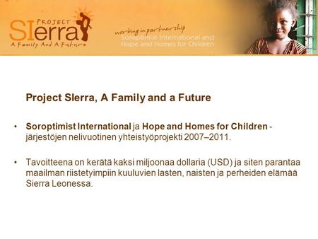 Project SIerra, A Family and a Future •Soroptimist International ja Hope and Homes for Children - järjestöjen nelivuotinen yhteistyöprojekti 2007–2011.