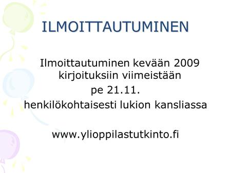 ILMOITTAUTUMINEN Ilmoittautuminen kevään 2009 kirjoituksiin viimeistään pe 21.11. henkilökohtaisesti lukion kansliassa www.ylioppilastutkinto.fi.