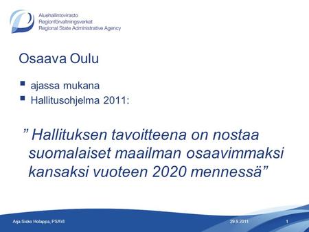 Osaava Oulu  ajassa mukana  Hallitusohjelma 2011: ” Hallituksen tavoitteena on nostaa suomalaiset maailman osaavimmaksi kansaksi vuoteen 2020 mennessä”