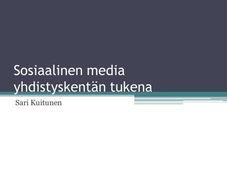Sosiaalinen media yhdistyskentän tukena Sari Kuitunen.
