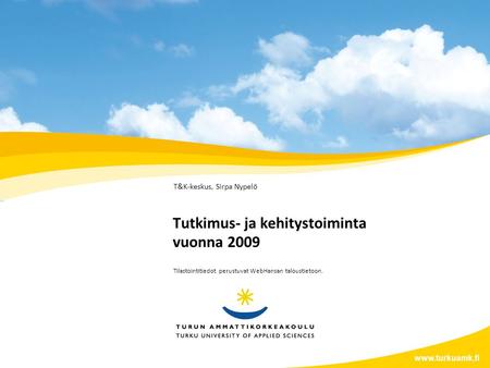 Tutkimus- ja kehitystoiminta vuonna 2009 T&K-keskus, Sirpa Nypelö www.turkuamk.fi Tilastointitiedot perustuvat WebHansan taloustietoon.