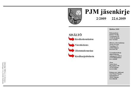 PJM jäsenkirje Hallitus 2009 Puheenjohtaja Kimmo Ulvelin Vasamantie 122 33450 Siivikkala 040-724 5520 Sihteeri, rahastonhoitaja Tuomo Sivonen Vuorikuja.