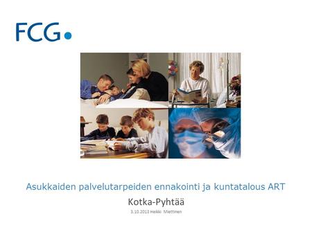 Kotka-Pyhtää 3.10.2013 Heikki Miettinen Asukkaiden palvelutarpeiden ennakointi ja kuntatalous ART.