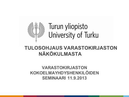 TULOSOHJAUS VARASTOKIRJASTON NÄKÖKULMASTA VARASTOKIRJASTON KOKOELMAYHDYSHENKILÖIDEN SEMINAARI 11.9.2013.