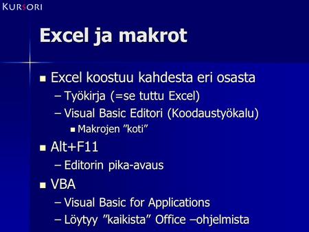 Excel ja makrot Excel koostuu kahdesta eri osasta Alt+F11 VBA