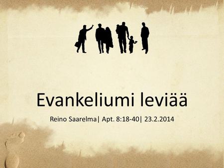 Evankeliumi leviää Reino Saarelma| Apt. 8:18-40| 23.2.2014.