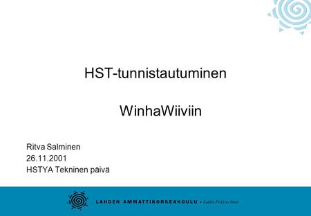 HST-tunnistautuminen WinhaWiiviin Ritva Salminen 26.11.2001 HSTYA Tekninen päivä.