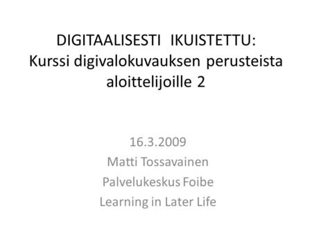 Matti Tossavainen Palvelukeskus Foibe Learning in Later Life
