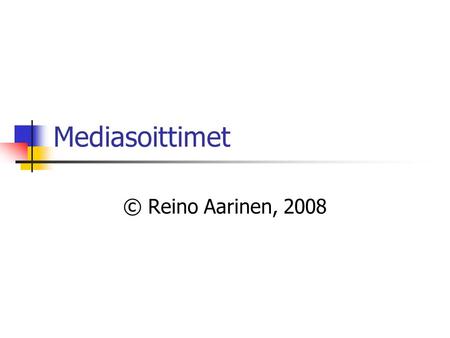 Mediasoittimet © Reino Aarinen, 2008.