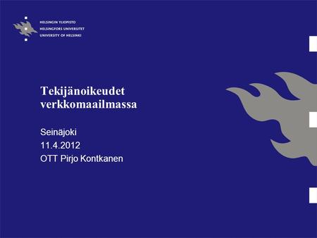 Tekijänoikeudet verkkomaailmassa Seinäjoki 11.4.2012 OTT Pirjo Kontkanen.