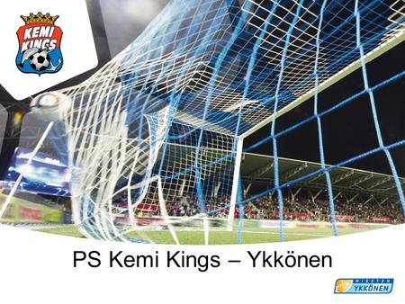 PS Kemi Kings – Ykkönen. Lapin ainoa Ykkösessä •PS Kemi Kings on Kemin ja koko Meri-Lapin ykkösjoukkue ja alueen junioripelaajien tähtäimenä on päästä.