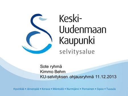 Sote ryhmä Kimmo Behm KU-selvityksen ohjausryhmä 11.12.2013.