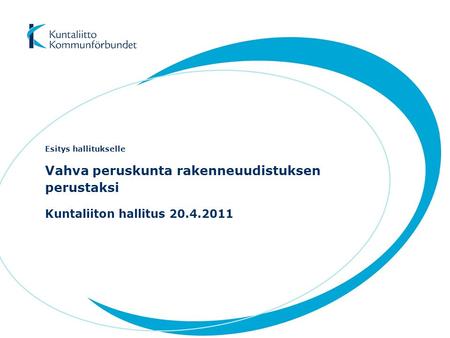 Vahva peruskunta rakenneuudistuksen perustaksi Kuntaliiton hallitus 20.4.2011 Esitys hallitukselle.