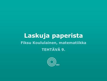 Fiksu Koululainen, matematiikka TEHTÄVÄ 9. Laskuja paperista.