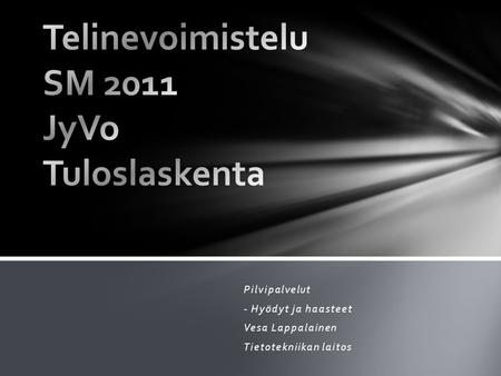 Pilvipalvelut - Hyödyt ja haasteet Vesa Lappalainen Tietotekniikan laitos.