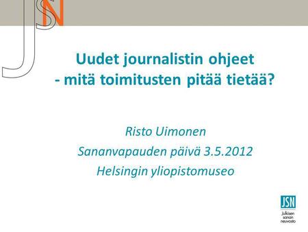 Risto Uimonen Sananvapauden päivä 3.5.2012 Helsingin yliopistomuseo Uudet journalistin ohjeet - mitä toimitusten pitää tietää?