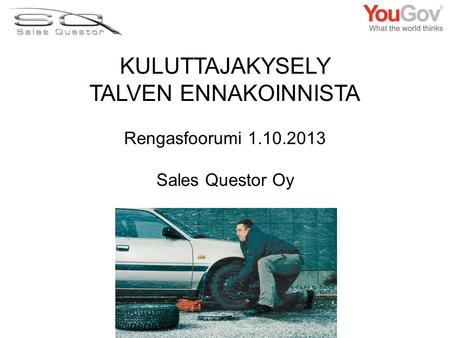 KULUTTAJAKYSELY TALVEN ENNAKOINNISTA Rengasfoorumi 1.10.2013 Sales Questor Oy.