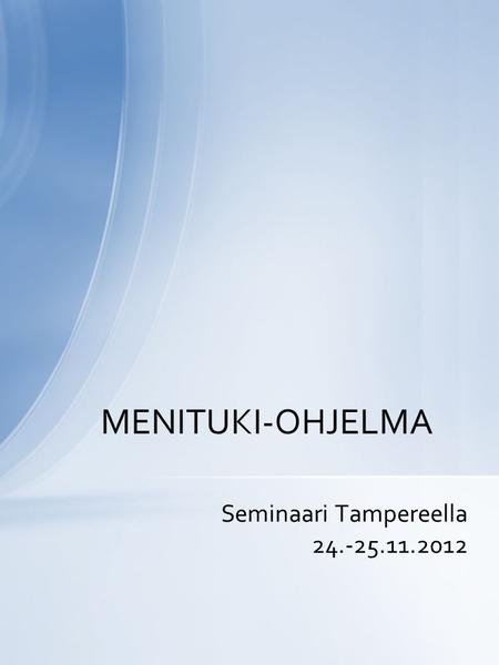 Seminaari Tampereella 24.-25.11.2012 MENITUKI-OHJELMA.