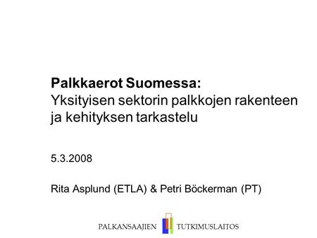 Rita Asplund (ETLA) & Petri Böckerman (PT)