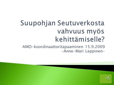 AMO-koordinaattoritapaaminen 15.9.2009 -Anne-Mari Leppinen-