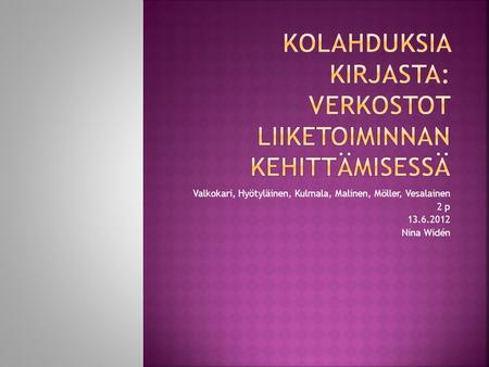 Valkokari, Hyötyläinen, Kulmala, Malinen, Möller, Vesalainen 2 p 13.6.2012 Nina Widén.