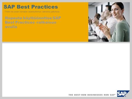 SAP TechEd ‘04 SAP Best Practices Yhden tai usean toimialan asiantuntemus valmiissa paketissa Nopeuta käyttöönottoa SAP Best Practices -ratkaisun avulla.