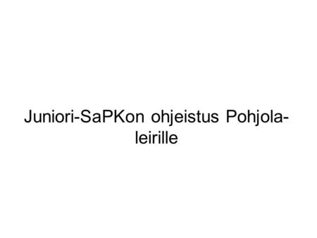 Juniori-SaPKon ohjeistus Pohjola- leirille. LEIJONA TIEN ALKUA 1996 ikäluokassa pelaajia n. 3000 1997 ikäluokka kulkee saman matkan, mutta POHJOLALEIRI.