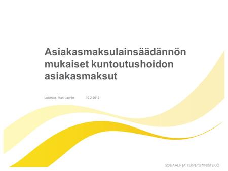 Asiakasmaksulainsäädännön mukaiset kuntoutushoidon asiakasmaksut 10.2.2012Lakimies Mari Laurén.