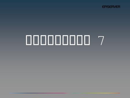 EPiServer 7. Paras EPiServer ikinä 130 000 käyttäjää.