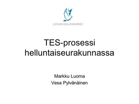 TES-prosessi helluntaiseurakunnassa Markku Luoma Vesa Pylvänäinen.