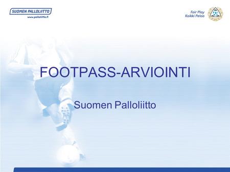 FOOTPASS-ARVIOINTI Suomen Palloliitto.