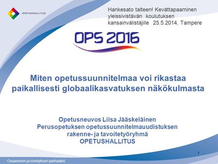 Hankesato talteen! Kevättapaaminen yleissivistävän koulutuksen kansainvälistäjille 25.5.2014, Tampere Miten opetussuunnitelmaa voi rikastaa paikallisesti.