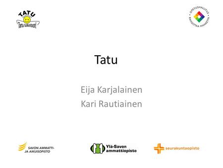 Tatu Eija Karjalainen Kari Rautiainen. Opiskelemaan valituille opiskelijoille lähetettiin alkuhaastattelulomake (tullaan tutuiksi) Opiskelijoista saadaan.