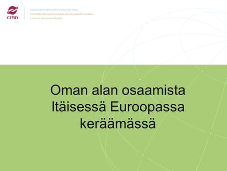 2/2009 Oman alan osaamista Itäisessä Euroopassa keräämässä.
