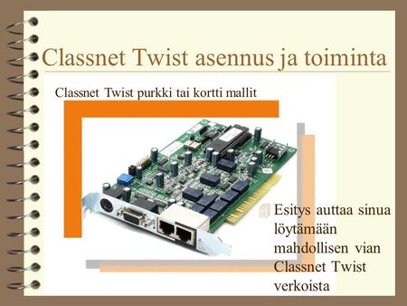 Classnet Twist asennus ja toiminta 4 Esitys auttaa sinua löytämään mahdollisen vian Classnet Twist verkoista Classnet Twist purkki tai kortti mallit.