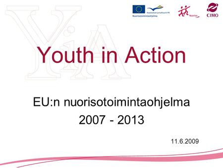 Youth in Action EU:n nuorisotoimintaohjelma 2007 - 2013 11.6.2009.