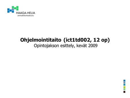 Ohjelmointitaito (ict1td002, 12 op) Opintojakson esittely, kevät 2009.