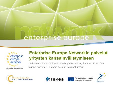 Enterprise Europe Networkin palvelut yritysten kansainvälistymiseen Saksan markkinat ja kansainvälistymisrahoitus, Finnvera 13.5.2009 Janne Koivisto, Helsingin.