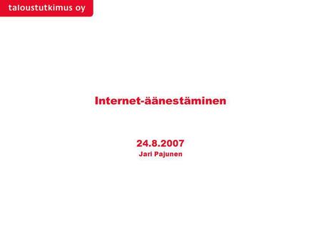 Internet-äänestäminen 24.8.2007 Jari Pajunen. 24.8.2007 | 24.8.2007 |2T2234, Jari Pajunen, Internet-äänestäminen Toteutus Tämän haastattelututkimukseen.