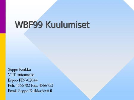 WBF99 Kuulumiset. Automation Systems 99 AUTOMATION Industrial Automation S. Kuikka/WBF99Kuulumiset WBF99:n ohjelma • •Tutoriaali S88.01 standardista •