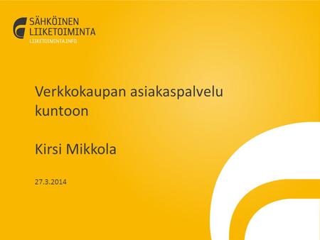 Verkkokaupan asiakaspalvelu kuntoon Kirsi Mikkola 27.3.2014.